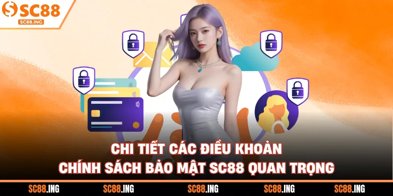 Chi tiết các điều khoản chính sách bảo mật SC88 quan trọng