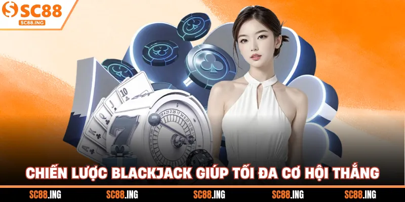 Chiến lược blackjack giúp tối đa cơ hội thắng